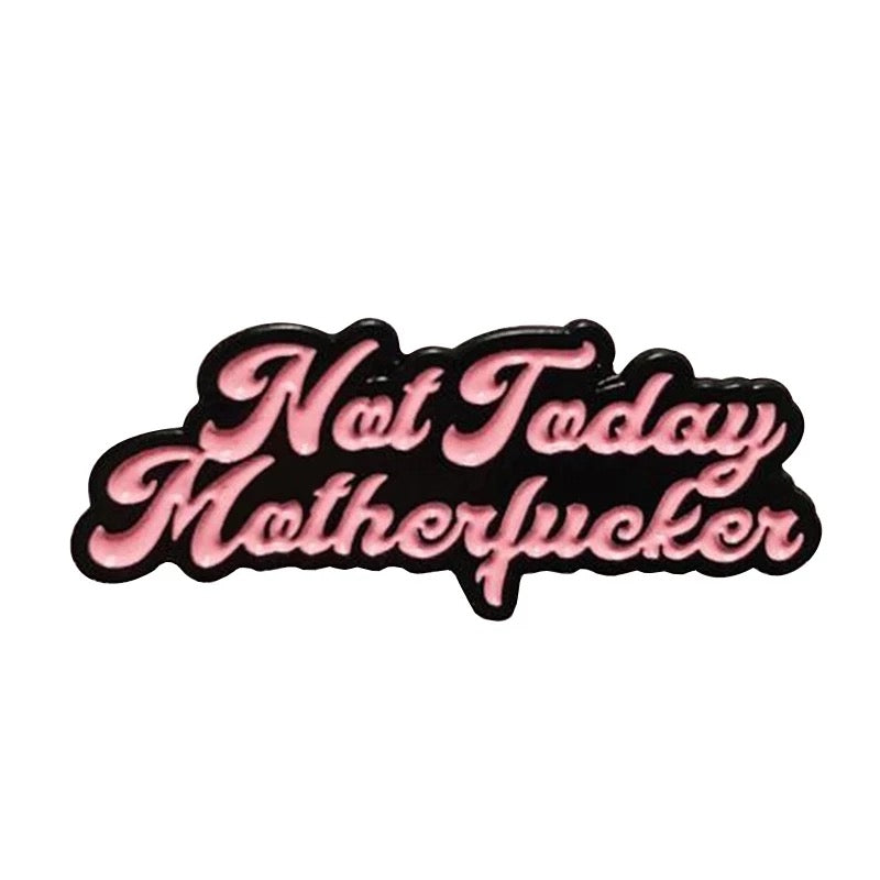 "Not Today" Pin