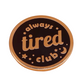 "Always Tired Club" Pin